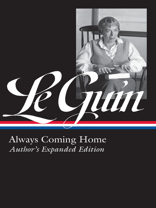 Title details for Ursula K. Le Guin: Always Coming Home (LOA #315) by Ursula K. Le Guin - Wait list